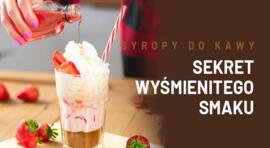 Syropy do kawy - sekret wyśmienitego smaku w każdej filiżance