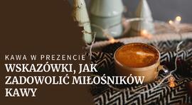 Kawa świąteczna jako prezent, czyli jak uzyskać odpowiedni smak
